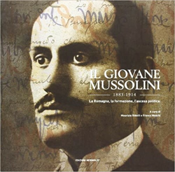 Il Giovane Mussolini La Romagna, la formazione, l'ascesa politica