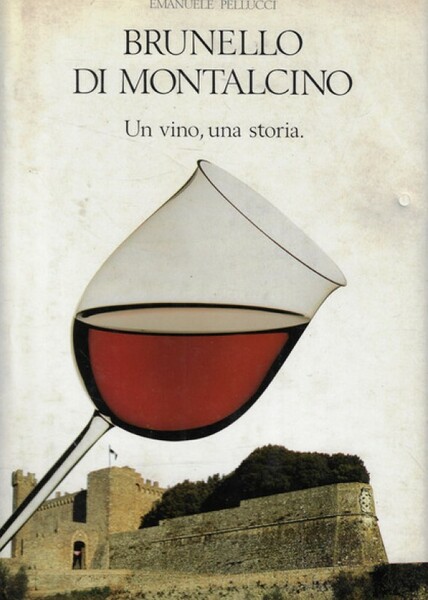 Brunello di Montalcino Un Vino Una Storia