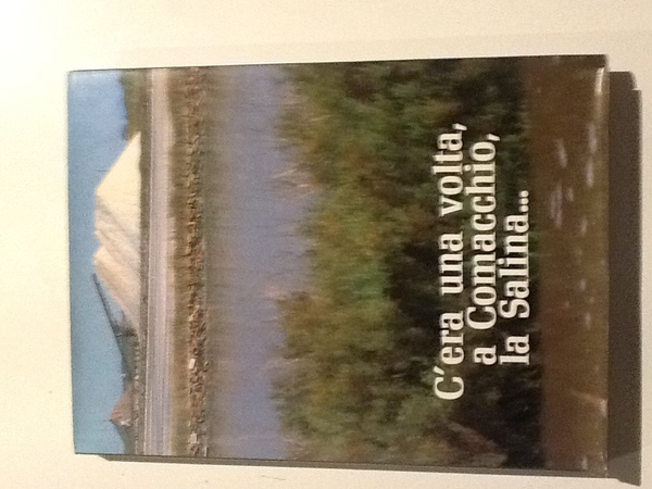 C'era una volta, a Comacchio, la Salina.