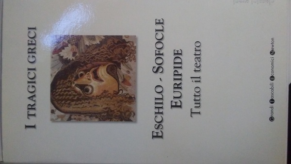 Tutto il teatro, Eschilo Sofocle Euripide. Tutto il teatro.