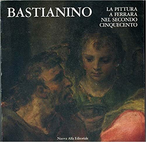 Bastianino e la pittura a Ferrara nel secondo Cinquecento