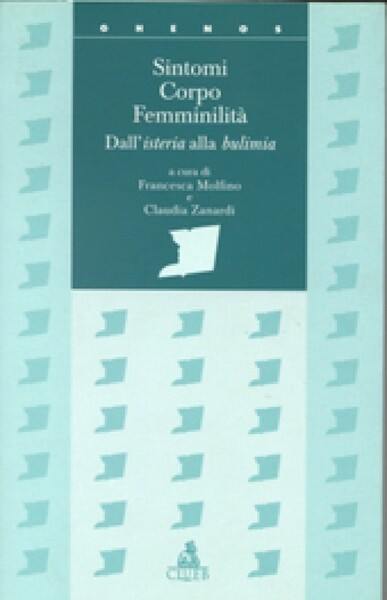 Sintomi corpo femminilità Dall'isteria alla bulimia