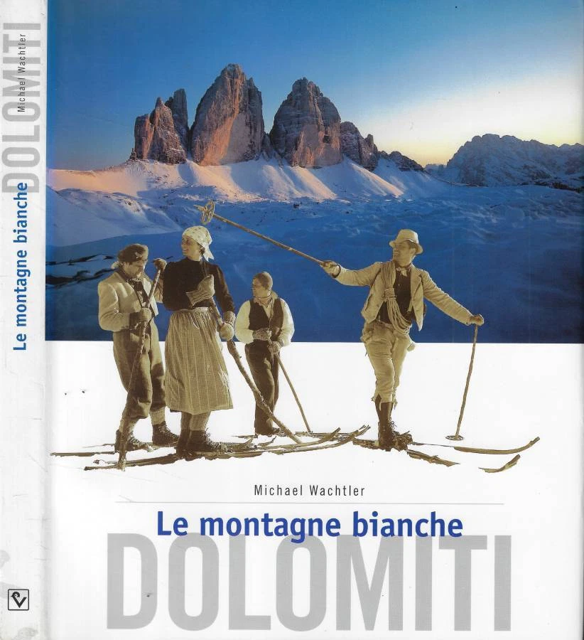 LE MONTAGNE BIANCHE DOLOMITI Michael Wachtler ATHESIA