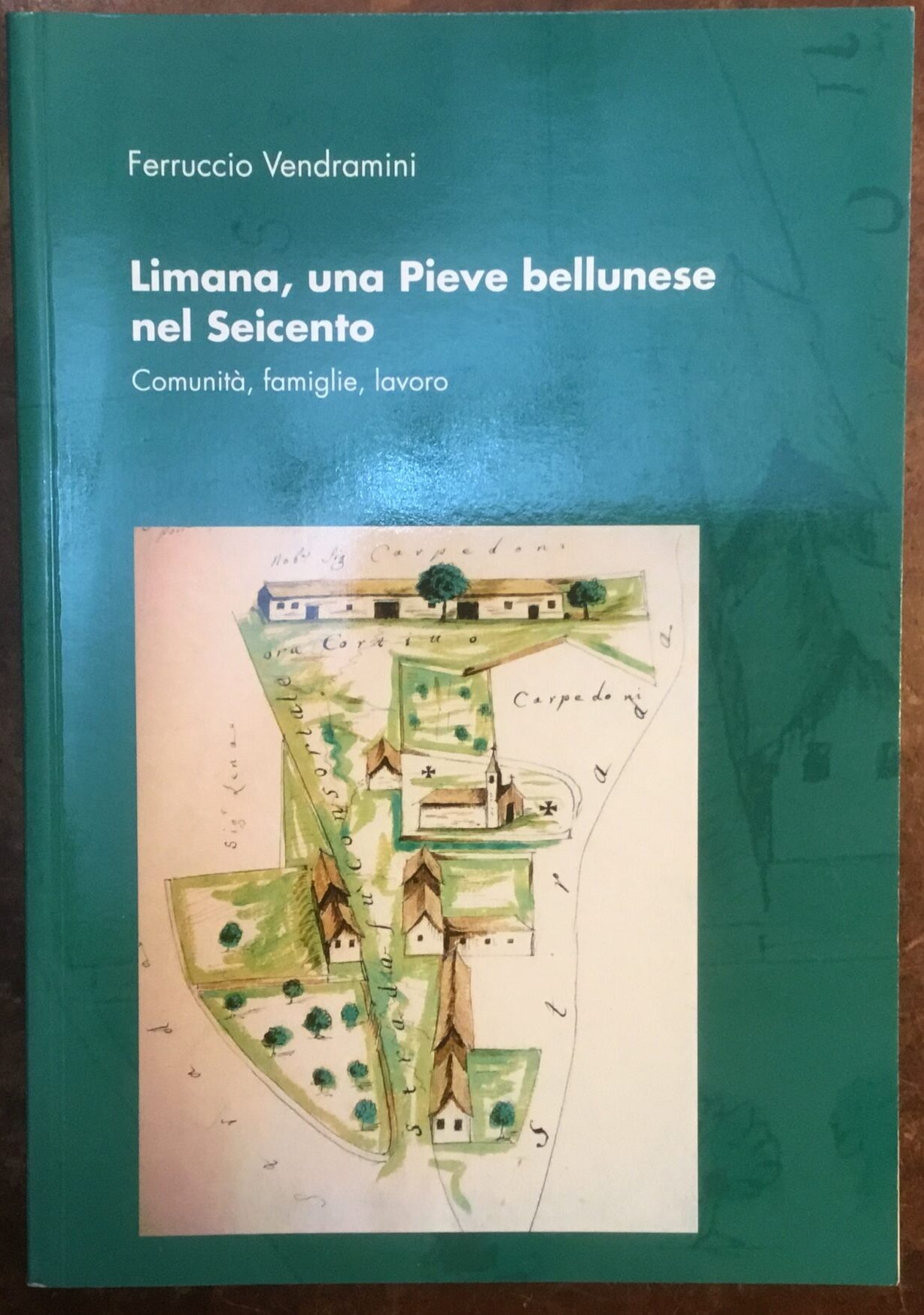 LIMANA, UNA PIEVE BELLUNESE NEL SEICENTO Ferruccio Vendramini COMUNE DI …