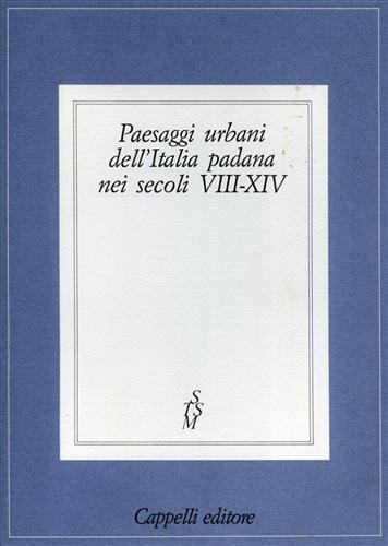 Paesaggi Urbani dell'Italia padana nei secoli VIII-XIV