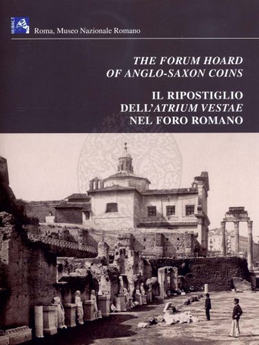 THE FORUM HOARD OF ANGLO-SAXON COINS. IL RIPOSTIGLIO DELL'ATRIUM VESTAE …