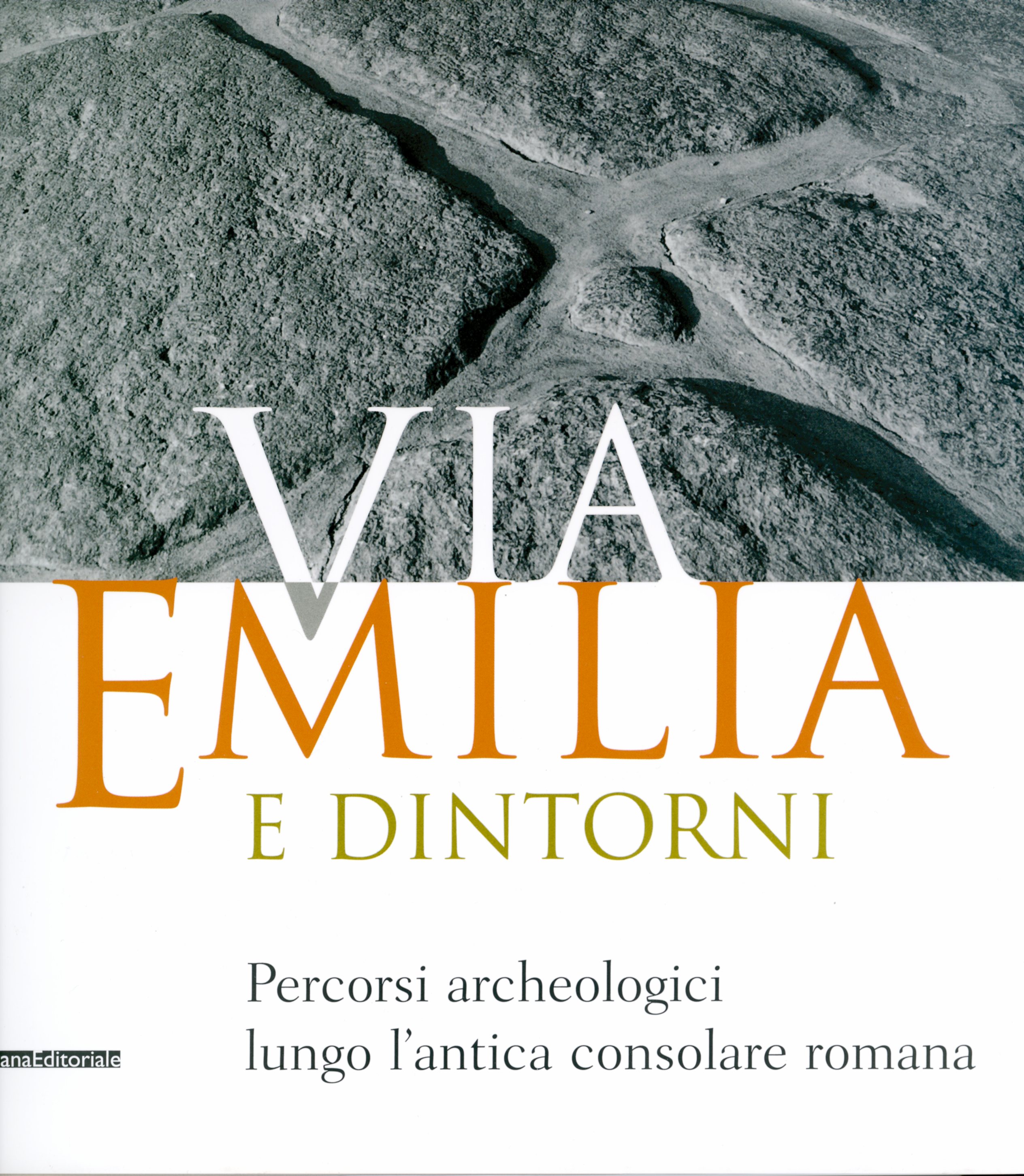 Via Emilia e Dintorni Percorsi archeologici lungo l'antica consolare romana