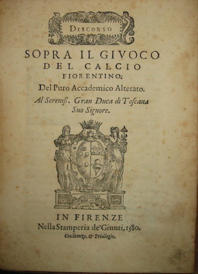 Discorso sopra il giuoco del calcio fiorentino del Puro Accademico …