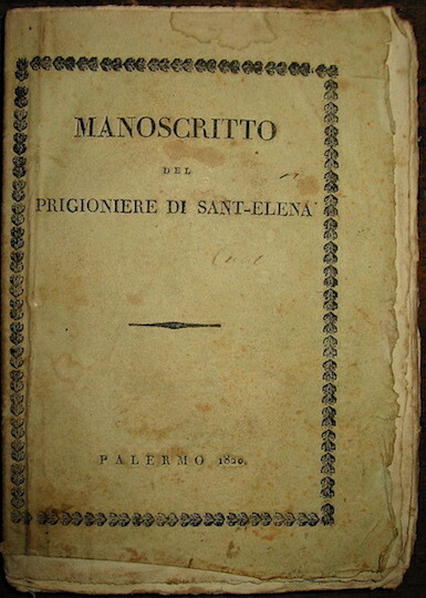 Manoscritto del prigioniere di Sant-Elena pervenuto da quell’Isola d’una maniera …