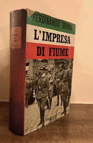 L’impresa di Fiume nelle parole e nell’azione di Gabriele D’Annunzio. …