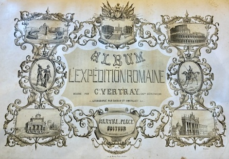 Album de l’expédition romaine. Dessiné par C.les Vertray, cap. d’État-major; …