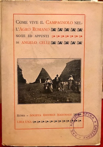 Come vive il campagnolo nell’Agro Romano. Note ed appunti illustrati …