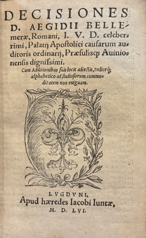 Decisiones d. Aegidii Bellemerae celeberrimi Palatij Apostolici causarum auditoris ordinarij. …