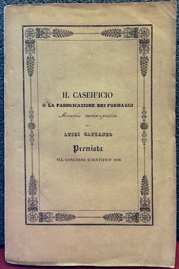 Il caseificio o la fabbricazione dei formaggi. Memoria teorico-pratica