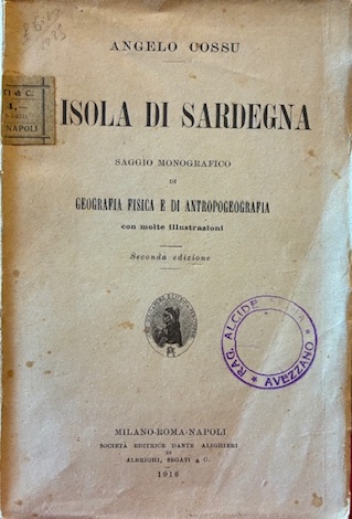 L’Isola di Sardegna. Saggio monografico di geografia fisica e antropogeografia …