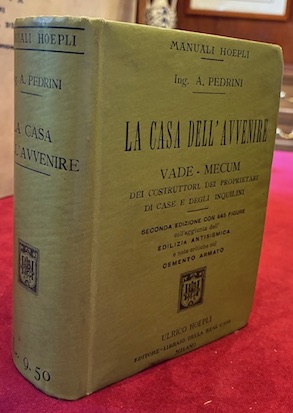 La casa dell’avvenire. Vade-mecum dei costruttori, dei proprietari di case …