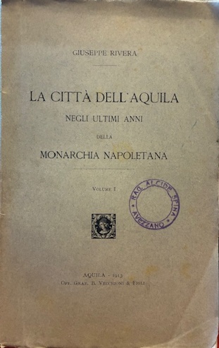 La città dell’Aquila negli ultimi anni della monarchia napoletana. Volume …