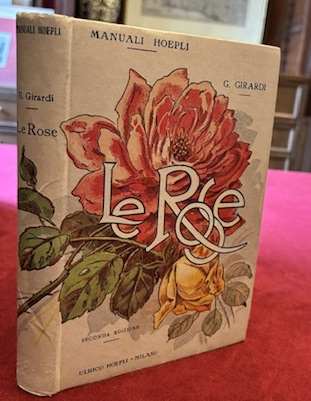 Le rose. Storia - coltivazione - varietà. Seconda edizione riveduta …