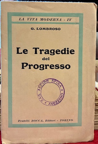 Le tragedie del progresso. Origine, ostacoli, trionfi, sconquassi del macchinismo