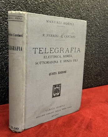 Manuale di telegrafia elettrica, aerea, sottomarina e senza fili. Quarta …