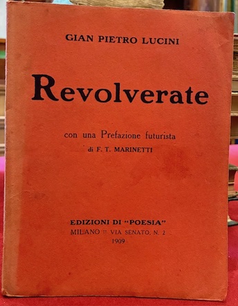 Revolverate. Con una Prefazione futurista di F.T. Marinetti