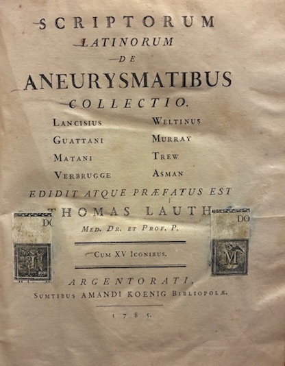 Scriptorum latinorum de aneurysmatibus collectio. Lancisius, Guattani, Matani, Verbrugge, Weltinus, …