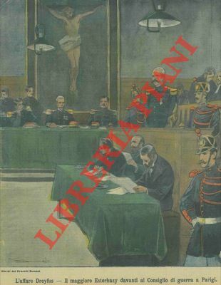 L'affare Dreyfus. Il maggiore Esterhazy davanti al Consiglio di guerra …