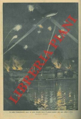 Audace bombardamento di un nostro dirigibile sulle opere militari di …