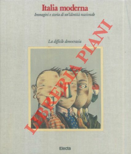 Italia moderna. Immagini e storia di un'identità nazionale. I. Dall'unità …