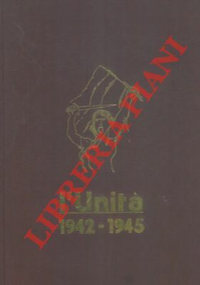 L'Unità. 1942 - 1945. Prefazione di Luigi Longo.