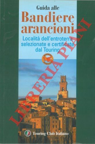Guida alle bandiere arancioni. Località dell'entroterra selezionate e certificate dal …