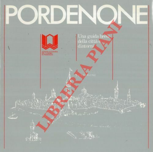 Pordenone. Una guida breve della città e dintorni.