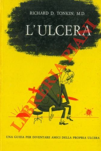 L'ulcera. Una guida per diventare amici della propria ulcera. Illustrazioni …