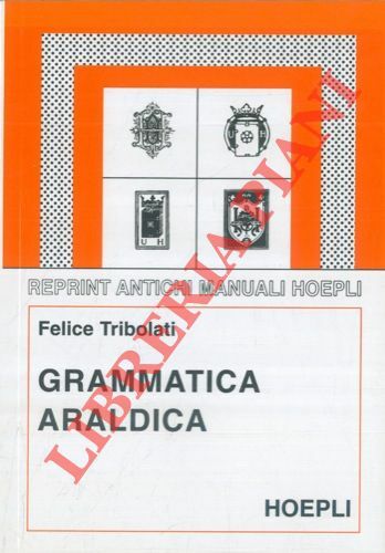 Grammatica araldica ad uso degli italiani. Nuova edizione con introd. …