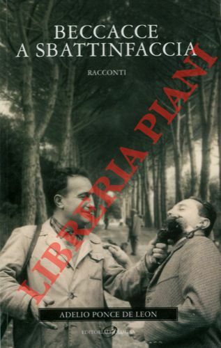 Beccacce a sbattinfaccia. Racconti.