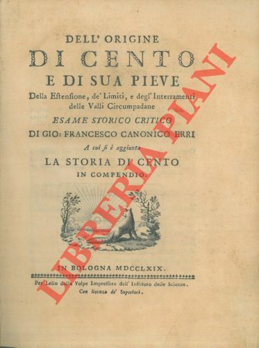 Dell'origine di Cento e di sua Pieve, della estensione de' …