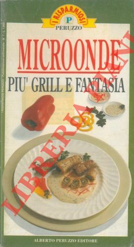 Microonde. Più grill e fantasia.