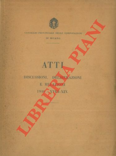 Atti discussioni, deliberazioni e relazioni 1940 - XVIII-XIX.