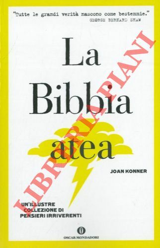 La bibbia atea. Un'illustre collezione di pensieri irriverenti.