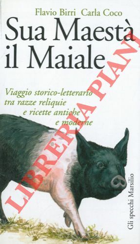 Sua maestà il maiale. Viaggio storico letterario tra razze reliquie …
