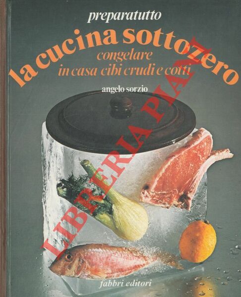 Cucina sottozero. Congelare in casa cibi crudi e cotti.