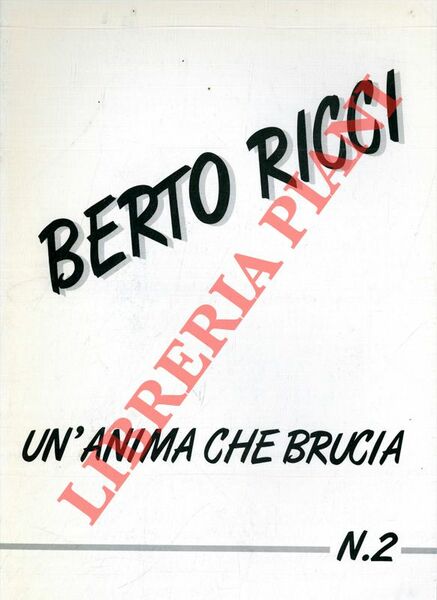 Berto Ricci. Un'anima che brucia.