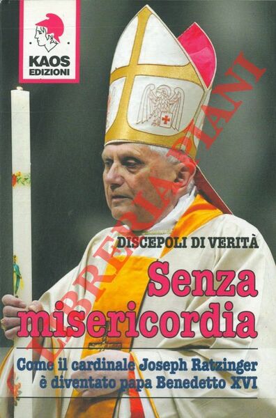 Senza misericordia. Come il cardinale Joseph Ratzinger è diventato papa …