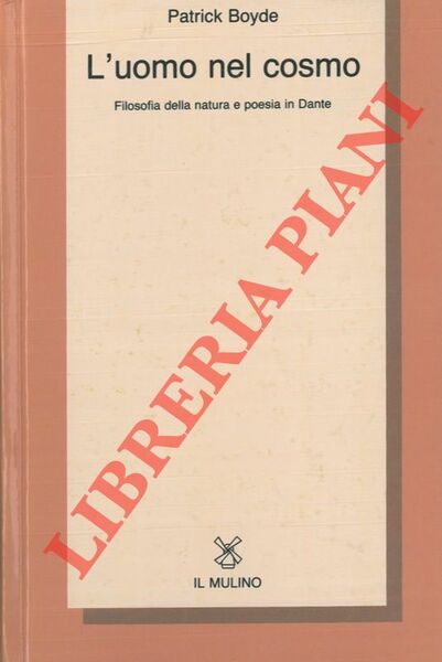 L'uomo nel cosmo. Filosofia della natura e poesia in Dante.