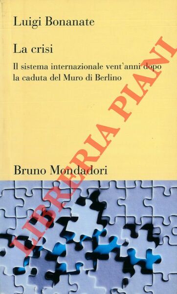 La crisi. Il sistema internazionale vent'anni dopo la caduta del …