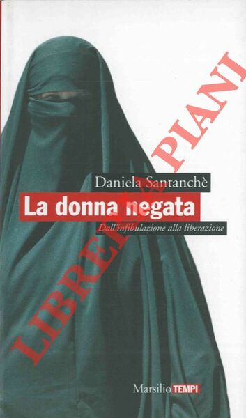 La donna negata. Dall'infibulazione alla liberazione.