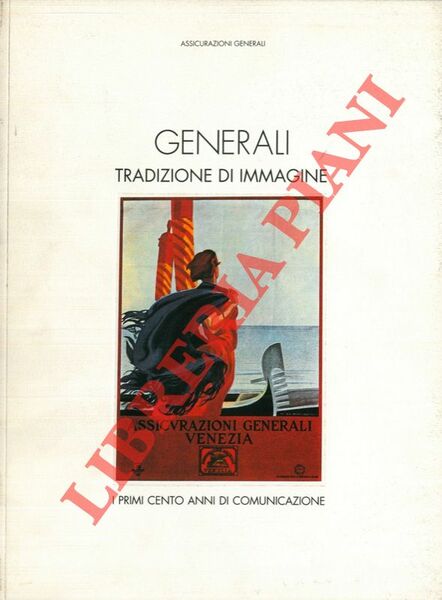 Generali. Tradizioni di immagine. I primi cento anni di comunicazione.