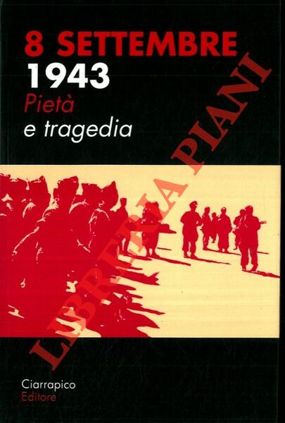 8 settembre 1943. Pietà e tragedia.