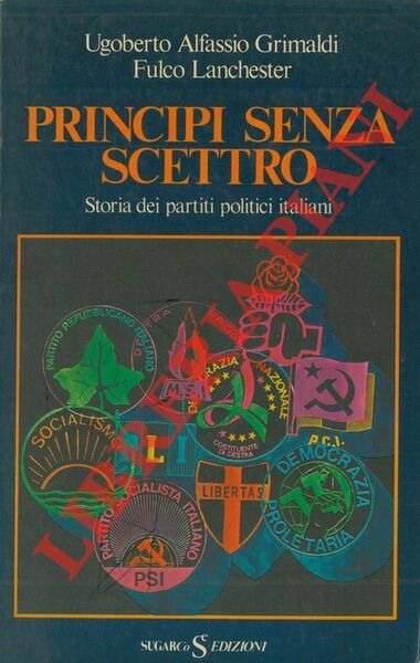 Principi senza scettro. Storia dei partiti politici italiani.