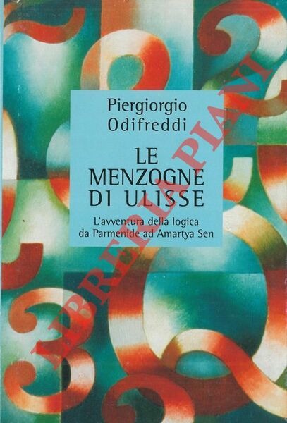 Le menzogne di Ulisse. L'avventura della logica da Parmenide ad …